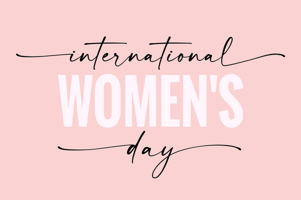 How To Celebrate International Women’s Day